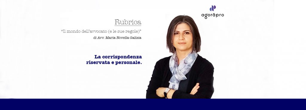 Agoràpro - Avv. Galizia - Rubrica Il Mondo dell'avvocato e le sue regole - La corrispondenza riservata e personale