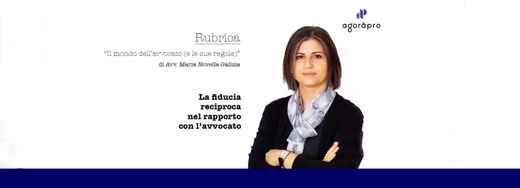 La fiducia reciproca nel rapporto con l’avvocato. di avv. Galizia, Agoràpro
