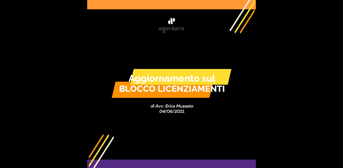 Recap e Aggiornamento Blocco #Licenziamenti Giugno 2021 - Agoràpro Avv. Mussato