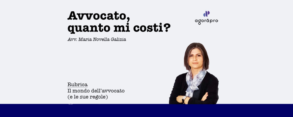 Agoràpro - Rubrica-il-mondo-dellavvocato e le sue regole - Avv. Maria Novella Galizia - Avvocato quanto mi costi?